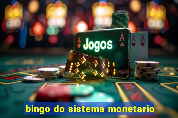 bingo do sistema monetario